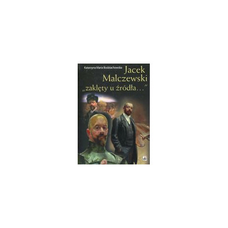 Jacek Malczewski - zaklęty u źródła…