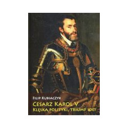 Cesarz Karol V Klęska polityki, triumf idei
