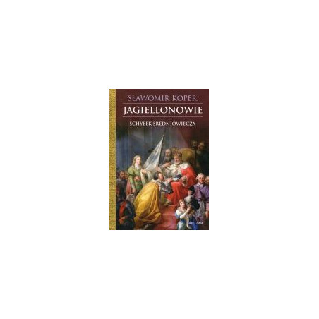 Jagiellonowie Schyłek średniowiecza