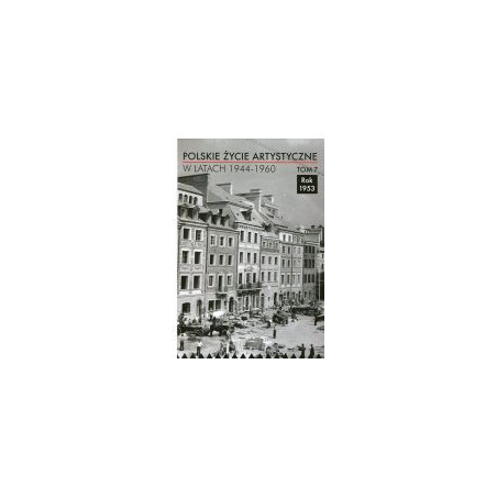 Polskie życie artystyczne w latach 1944-1960, t. 7: Rok 1953,
