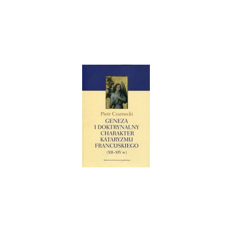Geneza i doktrynalny charakter kataryzmu francuskiego XII-XIV w.