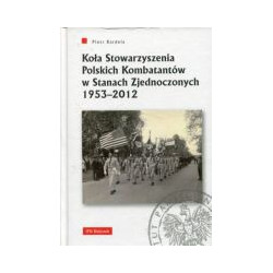 Koła Stowarzyszenia Polskich Kombatantów w Stanach Zjednoczonych 1953–2012