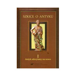 Szkice o antyku. T. 1: Antyk odczytany na nowo