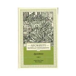 Apokryfy Nowego Testamentu. Apostołowie cz. I