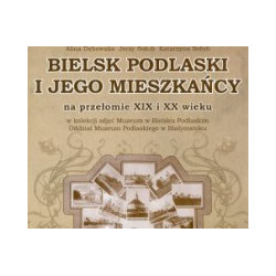 Bielsk Podlaski i jego mieszkańcy na przełomie XIX i XX wieku