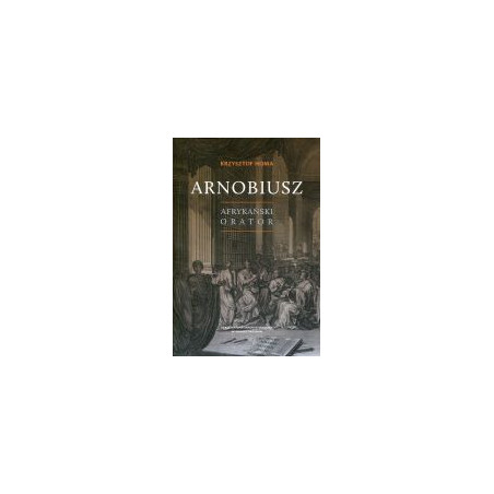 Arnobiusz. Afrykański orator