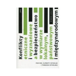 Konflikty etniczne i wyznaniowe a bezpieczeństwo w wymiarze lokalnym, państwowym i międzynarodowym