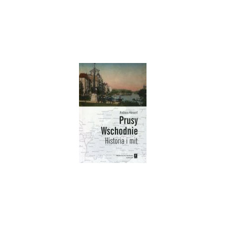 Prusy Wschodnie Historia i mit