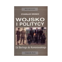 Wojsko i politycy. Od Berlinga do Komorowskiego
