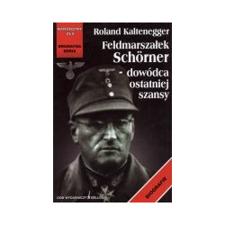 Feldmarszałek Schórner - dowódca ostatniej szansy