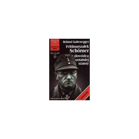 Feldmarszałek Schórner - dowódca ostatniej szansy