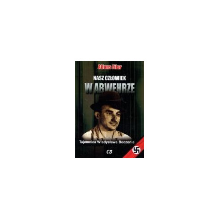 Nasz człowiek w Abwehrze. Tajemnica Władysława Boczonia