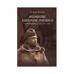 Rotmistrz Legionów Polskich. Wspomnienia z lat 1914-1919