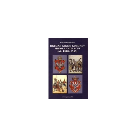 Hetman Wielki Koronny Mikołaj Mielecki (ok. 1540-1585)