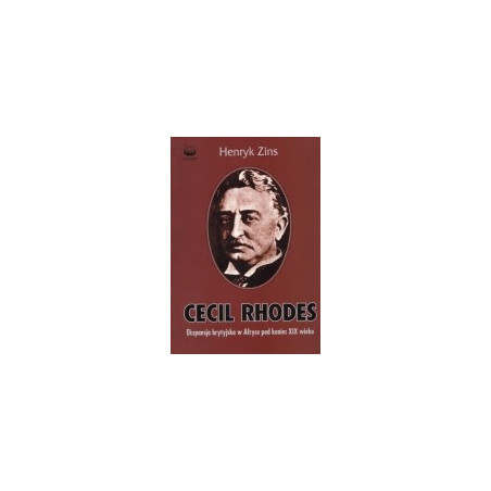 Cecil Rhodes. Ekspansja brytyjska w Afryce pod konie XIX wieku