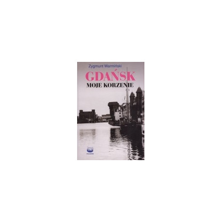 Gdańsk. Moje korzenie