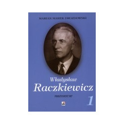 Władysław Raczkiewicz. Prezydent RP. Tom 1, 2
