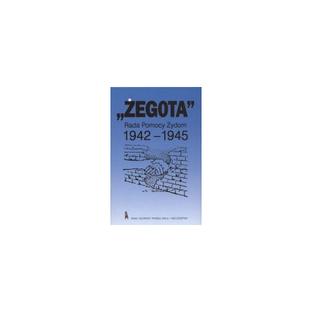Żegota. Rada Pomocy Żydom 1942-1945