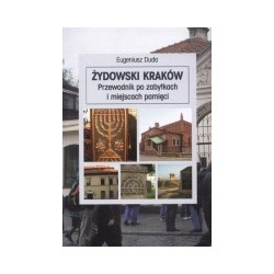 Żydowski Kraków. Przewodnik po zabytkach i miejscach pamięci