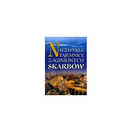 Niezwykłe tajemnice zaginionych skarbów