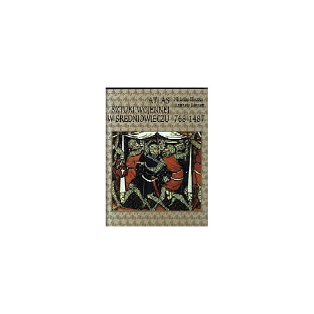 Atlas sztuki wojennej w średniowieczu 768-1487