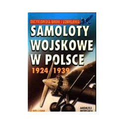 Encyklopedia broni i uzbrojenia. Samoloty wojskowe w Polsce 1924-1939