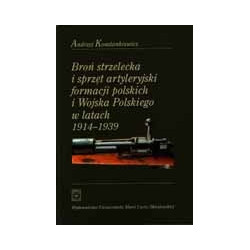 Broń strzelecka i sprzęt artyleryjski formacji polskich i Wojska Polskiego 1914-1939
