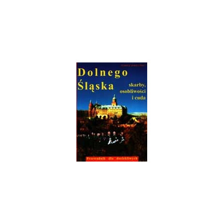 Dolnego Śląska skarby, osobliwości i cuda