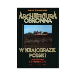 Architektura obronna w krajobrazie Polski. Od Biskupina do Westerplatte