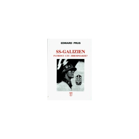 SS-Galizien. Patrioci czy zbrodniarze?