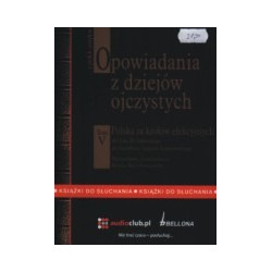 Opowiadania z dziejów ojczystych. Tom 5, Polska za królów elekcyjnych. Od Jana III Sobieskiego do Stanisława Augusta Poniatowski