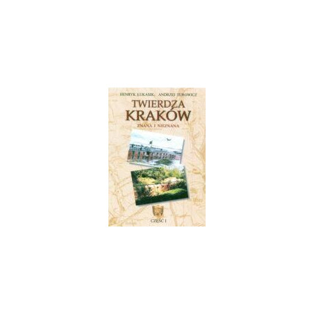 Twierdza Kraków znana i nieznana cz. I