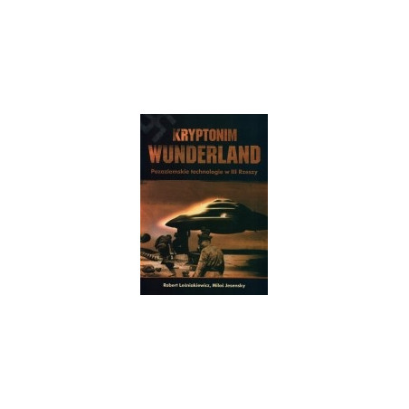Kryptonim Wunderland. Pozaziemskie technologie w III Rzeszy