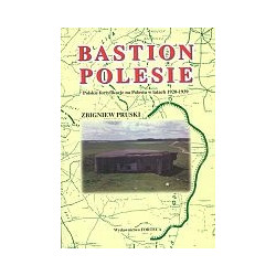 Bastion Polesie. Polskie fortyfikacje na Polesiu w latach 1920-1939