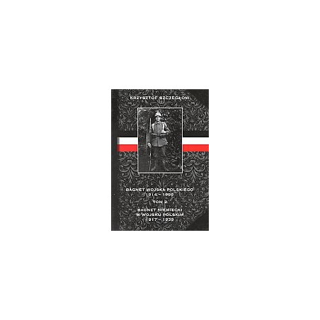 Bagnet Wojska Polskiego 1914-1999. Tom 2 Bagnet niemiecki w WP 1917-1939
