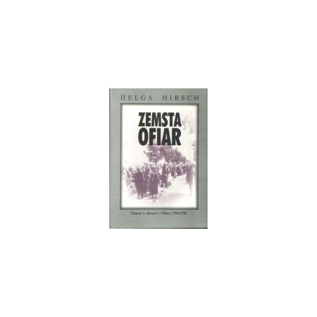 Zemsta ofiar. Niemcy w obozach w Polsce 1944-1950