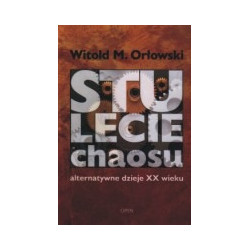 Stulecie chaosu. Alternatywne dzieje XX wieku