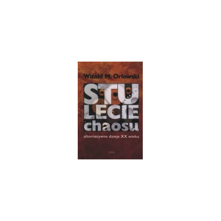 Stulecie chaosu. Alternatywne dzieje XX wieku