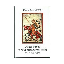 Obyczaj rycerski w Polsce późnośredniowiecznej (XIV - XV wiek)