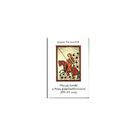Obyczaj rycerski w Polsce późnośredniowiecznej (XIV - XV wiek)
