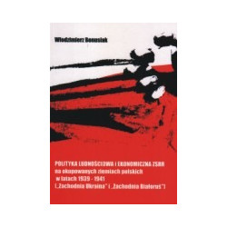 Polityka ludnościowa i ekonomiczna ZSRR na okupowanych ziemiach polskich w latach 1939-1941 (Zachodnia Ukraina i Zachodnia Biało