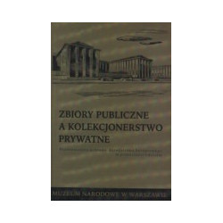 Zbiory publiczne a kolekcjonerstwo prywatne