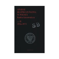 Aparat bezpieczeństwa w Polsce. Kadra kierownicza. Tom 2 1956-1975