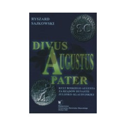Divus Augustus Pater. Kult boskiego Augusta za rządów dynastii julijsko-klaudyjskiej.