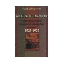 Wobec zagrożenia wojną. Wojsko a gospodarka Drugiej Rzeczypospolitej w latach 1935-1939