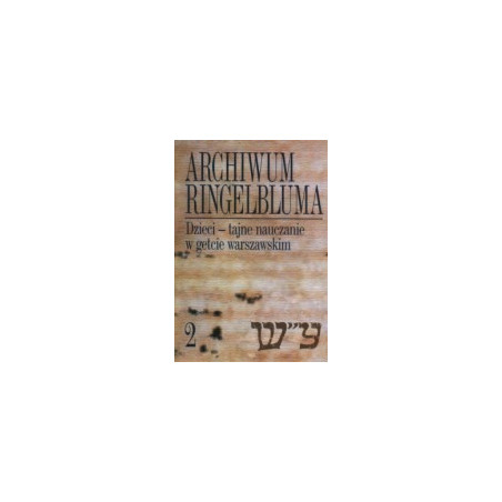 Archiwum Ringelbluma, t. 2 Dzieci - tajne nauczanie w getcie warszawskim