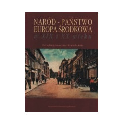 Naród - państwo. Europa Środkowa w XIX i XX wieku.