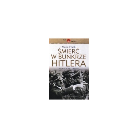 Śmierć w bunkrze Hitlera. Ostatnie dni Fuhrera
