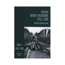 Polska - Niemcy Wschodnie 1945-1990. Wybór dokumentów. Tom 1, Polska wobec radzieckiej strefy okupacyjnej Niemiec maj 1945 - paź
