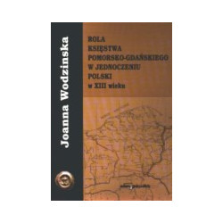 Rola księstwa pomorsko-gdańskiego w jednoczeniu Polski w XIII wieku